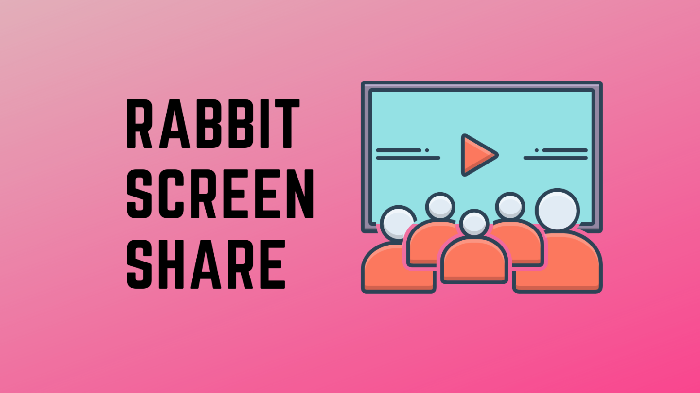 How to Screen Share on Rabbit? (Detailed Guide)